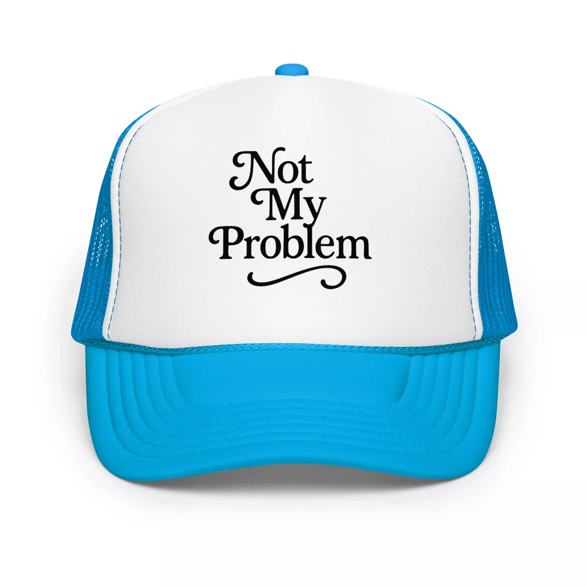 Not My Problem Foam trucker hat
